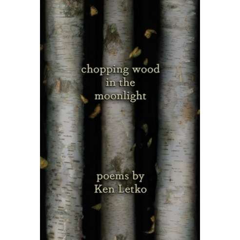 Chopping Wood in the Moonlight Paperback, Flowstone Press, English, 9781945824456
