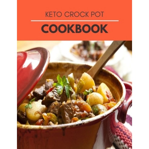 Keto Crock Pot Cookbook: Easy & Delicious Crock Pot Recipes for Rapid Weight Loss & Burn Fat - Simpl... Paperback, Independently Published