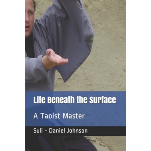Life Beneath the Surface: A Taoist Master Paperback, Independently Published