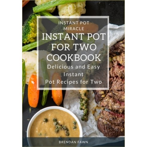 (영문도서) Instant Pot for Two Cookbook: Delicious and Easy Instant Pot Recipes for Two Paperback, Independently Published, English, 9798623294845