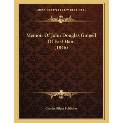 Memoir Of John Douglas Gingell Of East Ham (1846) Paperback, Kessinger Publishing, English, 9781166270216