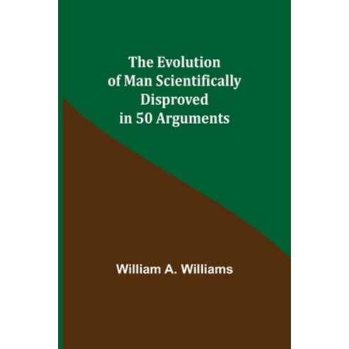 (영문도서) The Evolution of Man Scientifically Disproved in 50 Arguments Paperback, Alpha Edition, English, 9789355111104