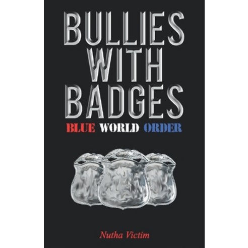 Bullies with Badges: Blue World Order Paperback, Deep-Street Publications, English, 9780578788241