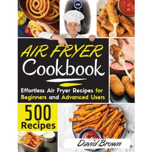 Air Fryer Cookbook: 500 Effortless Air Fryer Recipes for Beginners and Advanced Users. -2021 Edition- Paperback, Charlie Creative Lab, English, 9781801643733