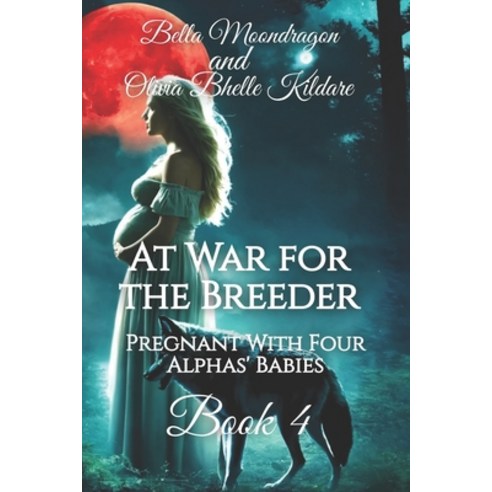 (영문도서) At War for the Breeder: Pregnant With Four Alphas'' Babies Book Four Paperback, Rogue Wolf Publishing, English, 9781964125060