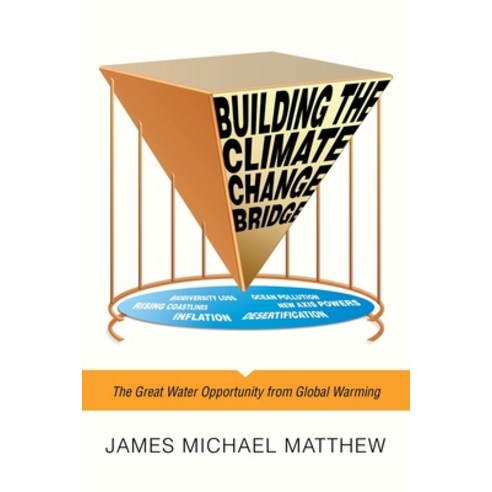 (영문도서) Building the Climate Change Bridge: The Great Water Opportunity from Global Warming Paperback, Archway Publishing, English, 9781665734301