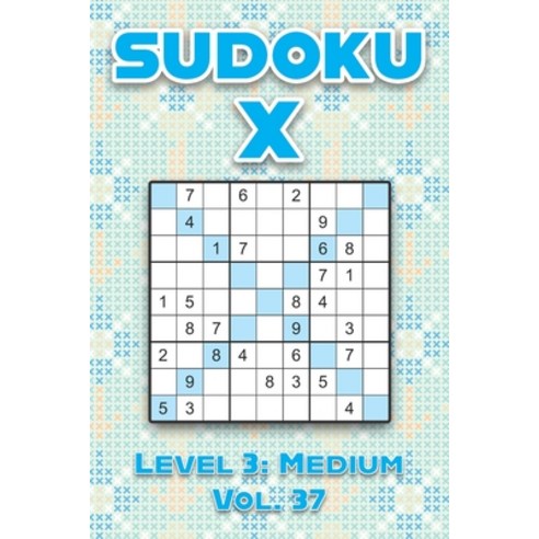 (영문도서) Sudoku X Level 3: Medium Vol. 37: Play Sudoku X Diagonal Lines 9x9 Nine Number Grid With Solu... Paperback, Independently Published, English, 9798748902960