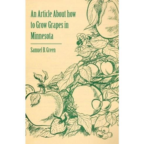 (영문도서) An Article about How to Grow Grapes in Minnesota Paperback, Boucher Press, English, 9781446537114