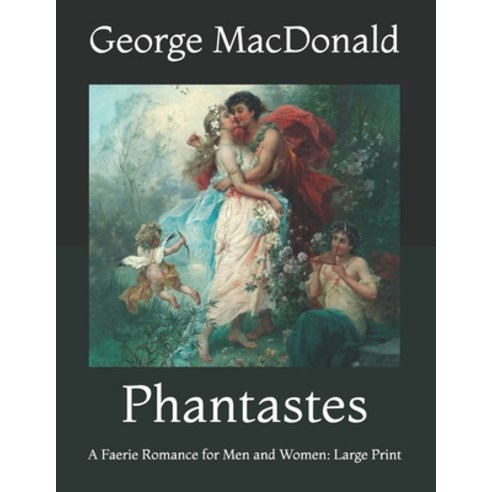 Phantastes: A Faerie Romance for Men and Women: Large Print Paperback, Independently Published, English, 9798736012558