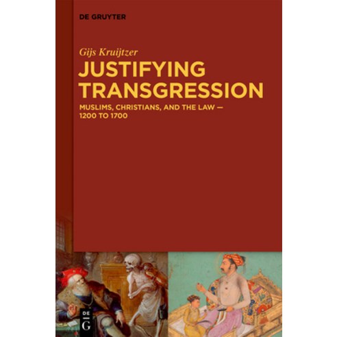 (영문도서) Justifying Transgression: Muslims Christians and the Law - 1200 to 1700 Hardcover, de Gruyter, English, 9783111215907