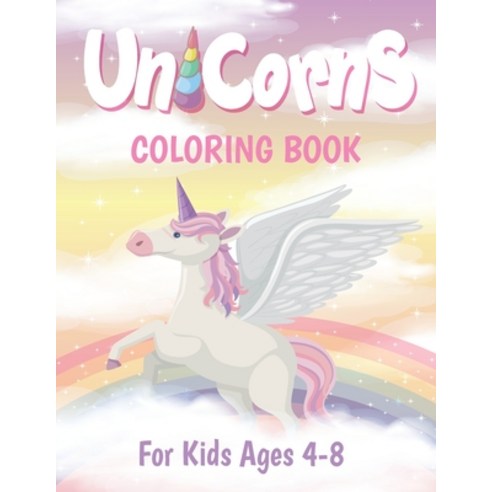 The Unicorn Coloring Book For Kids: Unicorn Coloring Books For Girls Ages 4-8 Gift Paperback, Independently Published