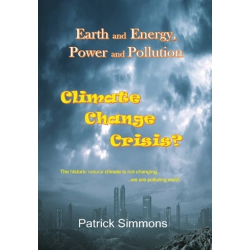 (영문도서) Earth and Energy Power and Pollution: Climate Change Crisis? Hardcover, Outskirts Press, English, 9781977258632