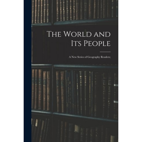 (영문도서) The World and Its People: a New Series of Geography Readers; Paperback, Legare Street Press, English, 9781014230294