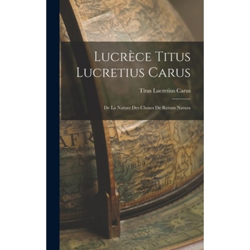 (영문도서) Lucrèce Titus Lucretius Carus: De La Nature Des Choses De Rerum Natura Hardcover, Legare Street Press, English, 9781015589490