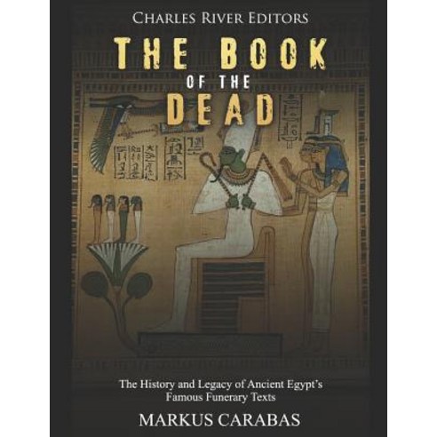 (영문도서) The Book of the Dead: The History and Legacy of Ancient Egypt''s Famous Funerary Texts Paperback, Independently Published, English, 9781090688453