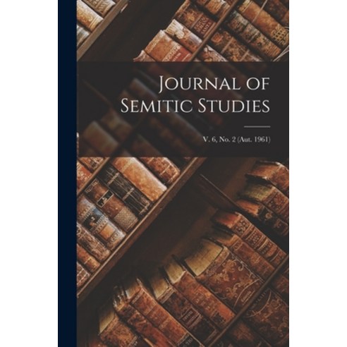 (영문도서) Journal of Semitic Studies; v. 6 no. 2 (aut. 1961) Paperback, Hassell Street Press, English, 9781014917010