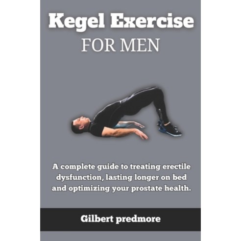 (영문도서) Kegel Exercise for men: A complete guide to treating erectile dysfunction lasting longer on ... Paperback, Independently Published, English, 9798876100634
