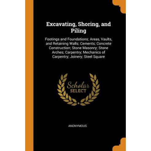 (영문도서) Excavating Shoring and Piling: Footings and Foundations; Areas Vaults and Retaining Walls... Paperback, Franklin Classics, English, 9780342364824