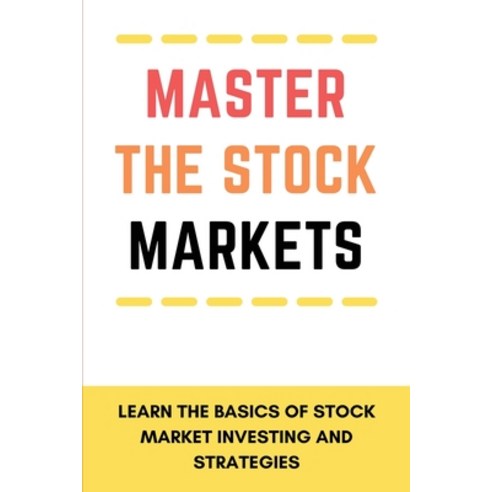 Master The Stock Markets Learn The Basics Of Stock Market Investing And Strategies: Trade Momentum S... Paperback, Independently Published, English, 9798723401709