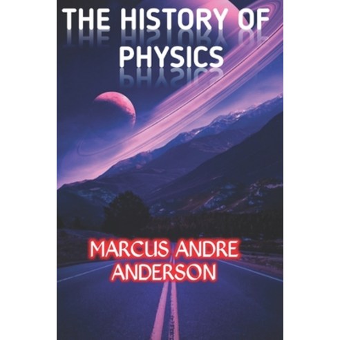 (영문도서) The History of Physics Paperback, Independently Published, English, 9798851644962