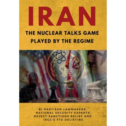 (영문도서) IRAN-The Nuclear Talks Game Played by the Regime: Bi-partisan lawmakers national security ex... Paperback, National Council of Resista..., English, 9781944942526
