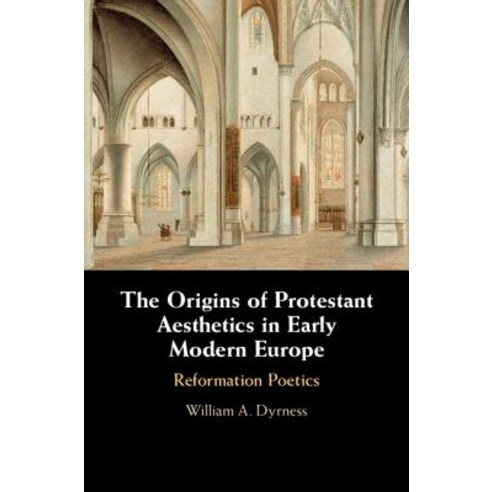 (영문도서) The Origins of Protestant Aesthetics in Early Modern Europe: Calvin''s Reformation Poetics Hardcover, Cambridge University Press, English, 9781108493352