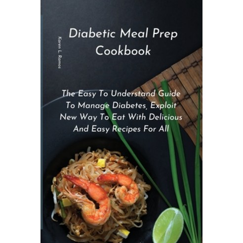 (영문도서) Diabetic Meal Prep Cookbook: The Easy to Understand Guide to Manage Diabetes Exploit New Way... Paperback, Karen L. Ramos, English, 9781914556142