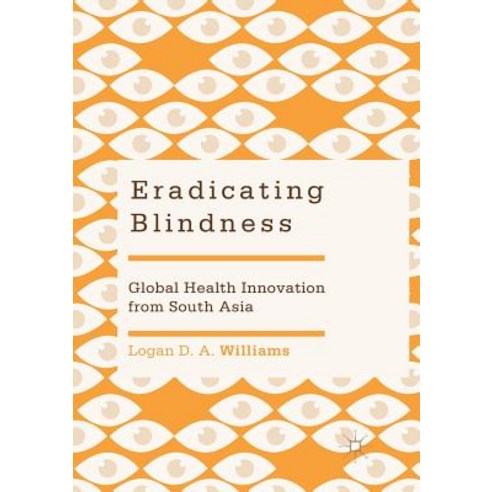(영문도서) Eradicating Blindness: Global Health Innovation from South Asia Paperback, Palgrave MacMillan, English, 9789811346569