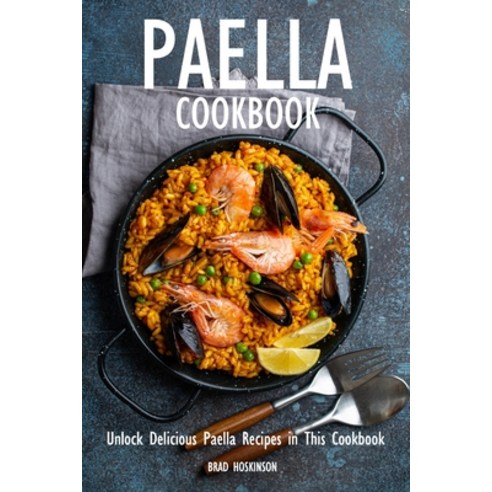 (영문도서) Paella Cookbook: Unlock Delicious Paella Recipes in This Cookbook Paperback, Independently Published, English, 9798385689958
