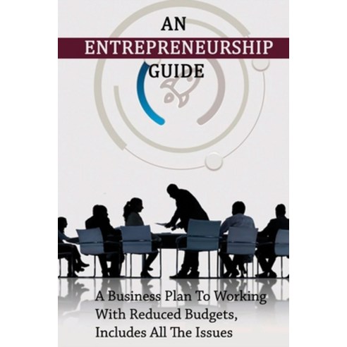 (영문도서) An Entrepreneurship Guide: A Business Plan To Working With Reduced Budgets Includes All The ... Paperback, Independently Published, English, 9798502218245