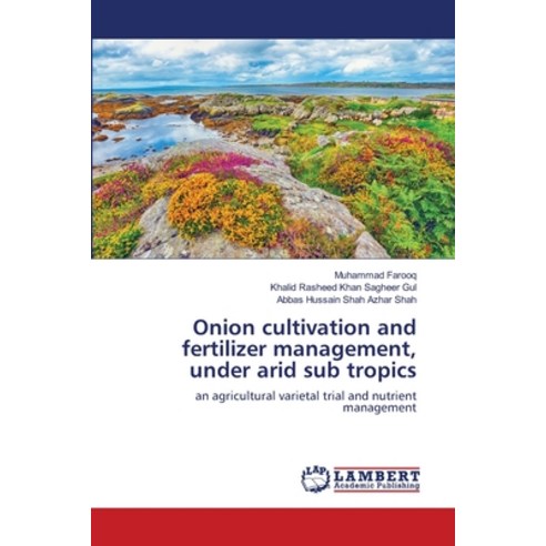 Onion cultivation and fertilizer management under arid sub tropics Paperback, LAP Lambert Academic Publis..., English, 9786139814343