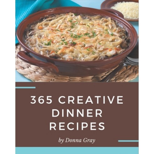 365 Creative Dinner Recipes: Making More Memories in your Kitchen with Dinner Cookbook! Paperback, Independently Published, English, 9798567502341