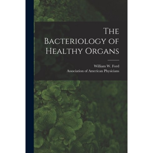 (영문도서) The Bacteriology of Healthy Organs [microform] Paperback, Legare Street Press, English, 9781014104731