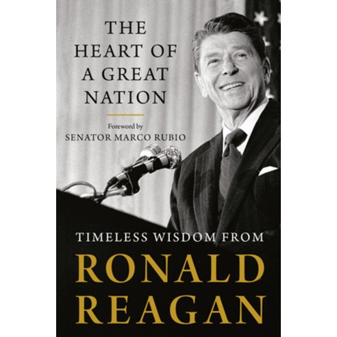 The Heart of a Great Nation: Timeless Wisdom from Ronald Reagan Paperback, Sentinel