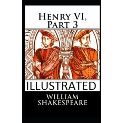 Henry VI Part 3 Illustrated Paperback, Independently Published, English, 9798708991577