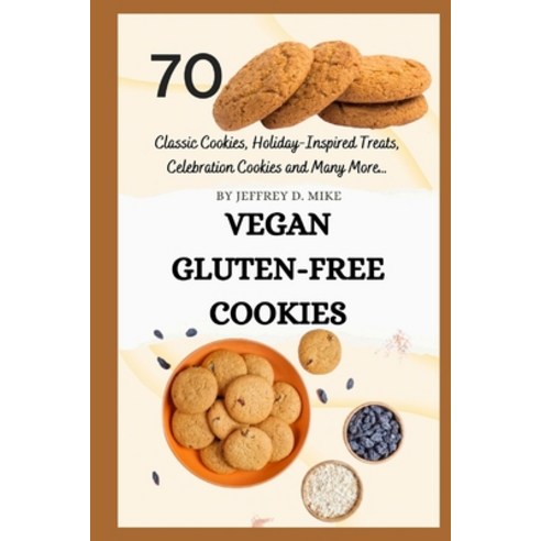 (영문도서) Vegan Gluten-Free Cookies: Satisfy Your Sweet Tooth and Nourish Your Soul Paperback, Independently Published, English, 9798873420568