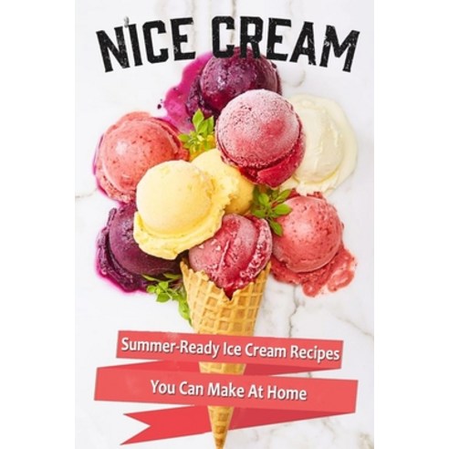 N''Ice Cream: Summer-Ready Ice Cream Recipes You Can Make At Home Paperback, Independently Published
