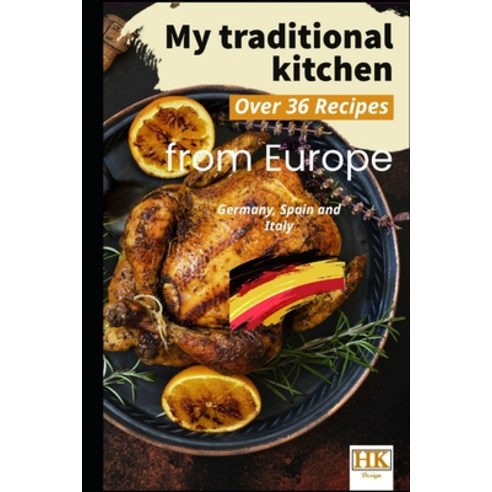 (영문도서) My traditional Kitchen: over 36 Recipes from Europa (Germany Italy and Spain) Paperback, Independently Published, English, 9798379360801