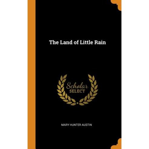 (영문도서) The Land of Little Rain Hardcover, Franklin Classics Trade Press, English, 9780343705237