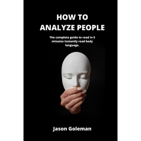 How To Analyze People: The complete guide to read in 5 minutes Instantly read body language. Paperback, Art of Freedom Ltd, English, 9781802100136