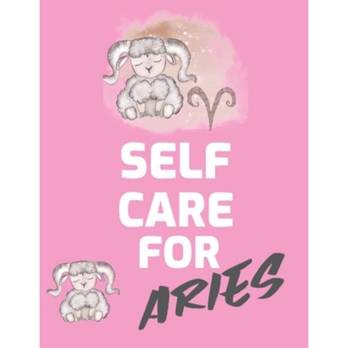 Self Care For Aries: For Adults - For Autism Moms - For Nurses - Moms - Teachers - Teens - Women - W... Paperback, Patricia Larson