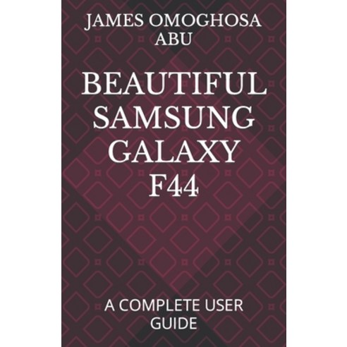 (영문도서) Beautiful Samsung Galaxy F44: A Complete User Guide Paperback, Independently Published, English, 9798846463370