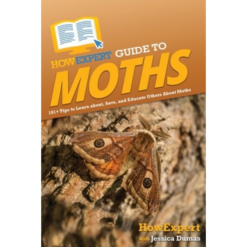 (영문도서) HowExpert Guide to Moths: 101+ Tips to Learn about Save and Educate Others About Moths Hardcover, English, 9781648919855