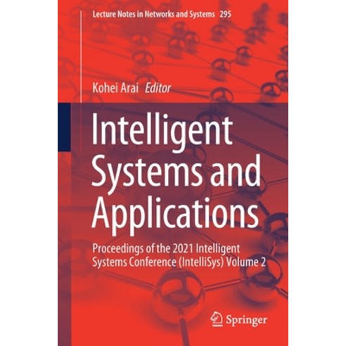 (영문도서) Intelligent Systems and Applications: Proceedings of the 2021 Intelligent Systems Conference ... Paperback, Springer, English, 9783030821951