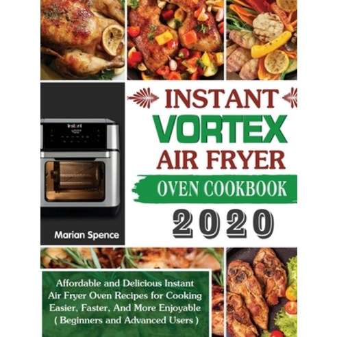 Instant Vortex Air Fryer Oven Cookbook 2020: Affordable and Delicious Instant Air Fryer Oven Recipes... Hardcover, Hannah Brown