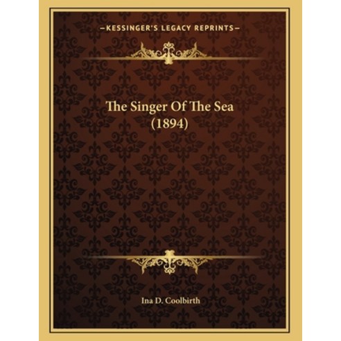 The Singer Of The Sea (1894) Paperback, Kessinger Publishing, English, 9781163924013
