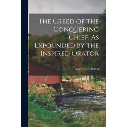 (영문도서) The Creed of the Conquering Chief As Expounded by the Inspired Orator Paperback, Legare Street Press, English, 9781015714618
