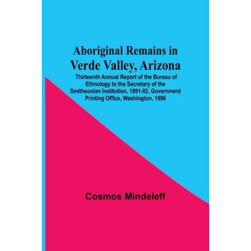 (영문도서) Aboriginal Remains In Verde Valley Arizona; Thirteenth Annual Report Of The Bureau Of Ethnol... Paperback, Alpha Edition, English, 9789354546891