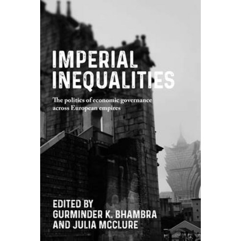 (영문도서) Imperial Inequalities: The Politics of Economic Governance Across European Empires Hardcover, Manchester University Press, English, 9781526166142