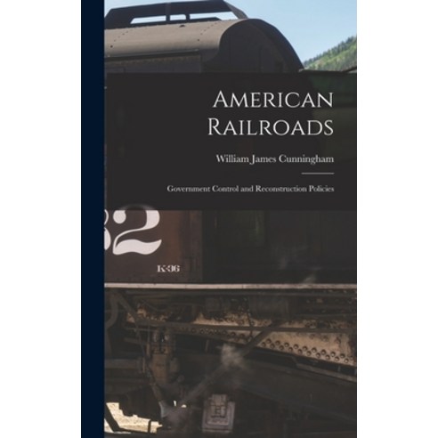 (영문도서) American Railroads: Government Control and Reconstruction Policies Hardcover, Legare Street Press, English, 9781017304671